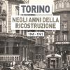 Torino Negli Anni Della Ricostruzione 1945-1961