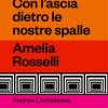Con L'ascia Dietro Le Nostre Spalle. Amelia Rosselli
