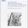 The Balkans And The Challenge Of Economic Integration: Regional And European Perspectives