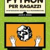 Python Per Ragazzi. Un'introduzione Giocosa Alla Programmazione