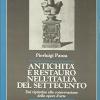 Antichit e restauro nell'Italia del Settecento. Dal ripristino alla conservazione delle opere d'arte