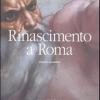 Rinascimento a Roma. Ediz. illustrata