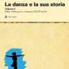 La Danza E La Sua Storia. Valenze Culturali, Sociali Ed Estetiche Dell'arte Della Danza In Occidente. Vol. 1
