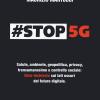 #stop 5g. Salute, Ambiente, Geopolitica, Privacy, Transumanesimo E Controllo Sociale: Libro-inchiesta Sui Lati Oscuri Del Futuro Digitale