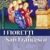 I Fioretti Di San Francesco. Nuova Ediz.