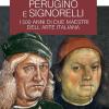 Perugino e Signorelli. I 500 anni di due maestri dell'arte italiana. Le guide ai sapori e ai piaceri