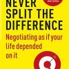 Never split the difference. Negotiating as if your life depended on it