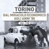 Torino Dal Miracolo Economico Agli Anni '80. 1962-1980