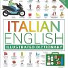 Italian english illustrated dictionary: a bilingual visual guide to over 10,000 italian words and phrases