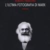L'ultima fotografia di Marx