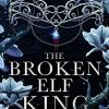 The broken elf king: the tiktok fantasy romance sensation for 2023: book 2
