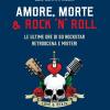 Amore, Morte & Rock 'n' Roll. Le Ultime Ore Di 50 Rockstar: Retroscena E Misteri