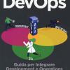 Devops. Guida Per Integrare Development E Operations E Produrre Software Di Qualit