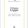 Filippo Lippi. Gli ingegni rari sono forme celesti
