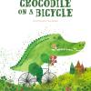 Crocodile On A Bycicle. Ediz. A Colori
