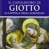 Il Capolavoro Di Giotto. La Cappella Degli Scrovegni. Ediz. Illustrata