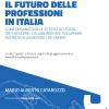 Il Futuro Delle Professioni In Italia. Come Organizzare Le Attivit Di Studio, Far Crescere Il Personale E Sviluppare Business In Un Mondo Che Cambia