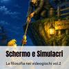 Schermo E Simulacri - La Filosofia Nei Videogiochi