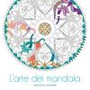 L'arte Dei Mandala. Disegni Da Colorare. Ediz. Illustrata