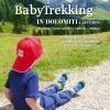 BabyTrekking in Dolomiti e dintorni. Trentino, Alto Adige, Veneto, Tirolo. 74 trekking con zaino, passeggino e bambini