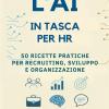 L' Ai In Tasca Per Hr: 50 Ricette Pratiche Per Recruiting, Sviluppo E Organizzazione