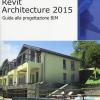 Autodesk Revit Architecture 2015. Guida Alla Progettazione Bim