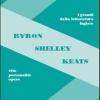 Byron, Shelley, Keats. Vita, Personalit, Opere