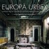 Europa Urbex. Viaggio nei pi suggestivi luoghi abbandonati d'Europa. Ediz. illustrata