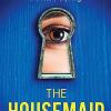 The Housemaid: An Absolutely Addictive Psychological Thriller With A Jaw-dropping Twist