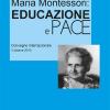 Maria Montessori. Educazione E Pace. Atti Del Convegno Internazionale Del 3 Ottobre 2015