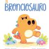 Il Bronciosauro. Ediz. A Colori