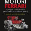 Motori Ferrari. Il Design E L'arte Meccanica Dei Pi Celebri Motori Ferrari Stradali