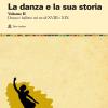 La Danza E La Sua Storia. Valenze Culturali, Sociali Ed Estetiche Dell'arte Della Danza In Occidente. Vol. 2