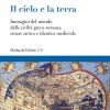 Il Cielo E La Terra. Immagini Del Mondo Della Civilt Greco-romana, Cinese Antica E Islamica Medievale