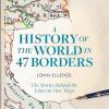 A History Of The World In 47 Borders: The Stories Behind The Lines On Our Maps