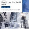 Autodesk Revit per impianti MEP. Guida avanzata per l'implementazione BIM di sistemi meccanici, idraulici ed elettrici