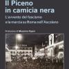 Il Piceno In Camicia Nera. L'avvento Del Fascismo E La Marcia Su Roma Nell'ascolano