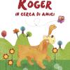 Roger In Cerca Di Amici. Ediz. Illustrata