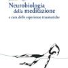 Neurobiologia della meditazione e cura delle esperienze traumatiche