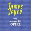 James Joyce. Vita, Personalit, Opere. Per Le Scuole Superiori