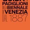 Guida ai padiglioni della Biennale di Venezia dal 1887. Ediz. illustrata