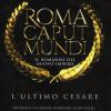 L'ultimo Cesare. Roma Caput Mundi. Nuovo Impero