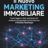 Il Nuovo Marketing Immobiliare: Come Leggere I Dati, Anticipare Chi Vender� E Conquistare La Tua Zona Con Il Metodo Realmaps
