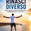 Rinasci Diverso. Come Superare Le Avversit� Della Vita E Trasformarle In Punti Di Forza
