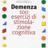 Demenza. 100 Esercizi Di Stimolazione Cognitiva