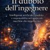 Il Dubbio Dell'ingegnere: Intelligenza Artificiale, Metodo E Responsabilit� Nel Tempo Delle Macchine Che Suggeriscono