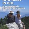 Alto Adige In Due. Le Passeggiate Pi Romantiche Sulle Dolomiti