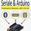 Seriale & Arduino. Fondamenti di bluetooth, UAR e RS-232