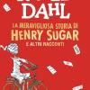 La Meravigliosa Storia Di Henry Sugar E Altri Racconti