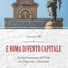 E Roma divent Capitale. La trasformazione dell'Urbe tra Ottocento e Novecento